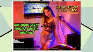 DJ JENNY ANJHANY - REQ VVIP 17 APRIL 2020 ( SPECIAL BIRTHDAY PARTY WANITA CANTIK WINDY WS )