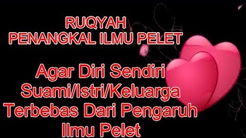 RUQYAH PENANGKAL ILMU PELET - SUAMI/ISTRI/KELUARGA TERBEBAS DARI PENGARUH ILMU PELET