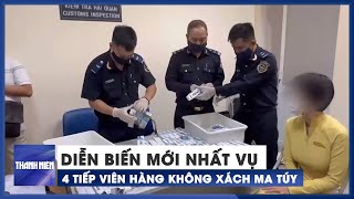 Diễn biến mới nhất vụ 4 tiếp viên hàng không xách ma túy từ Pháp về Việt Nam
