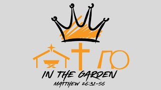 In The Garden - Matthew 26:31-56 - March 1, 2026