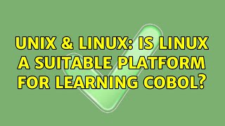 Unix & Linux: Is Linux a suitable platform for learning COBOL