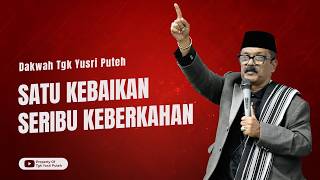 Dakwah Tgk Yusri Puteh Terbaru  Satu Kebaikan Seribu Keberkahan