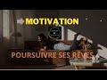 Poursuivre ses rêves sans relâche.