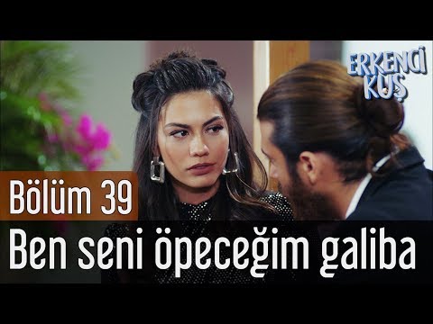 Erkenci Kuş 39. Bölüm - Ben Seni Öpeceğim Galiba