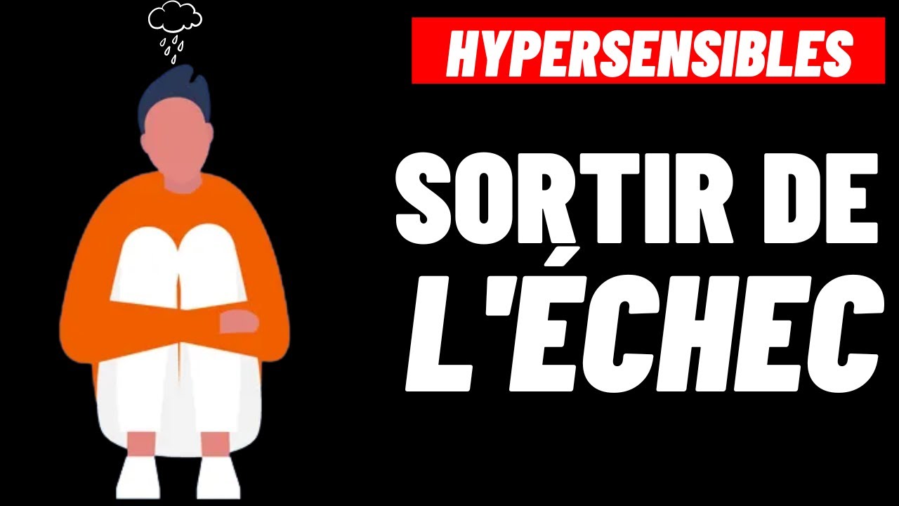 HYPERSENSIBLES: 3 CONSEILS POUR REPRENDRE CONFIANCE EN SOI APRES L'ECHEC