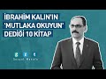 İbrahim Kalın'ın 'mutlaka okuyun' dediği 10 kitap