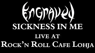 ENGRAVED - Sickness in Me [Live at Rock'n Roll Cafe Lohja] [lyrics]