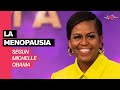 La lucha contra la MENOPAUSIA según Michelle Obama
