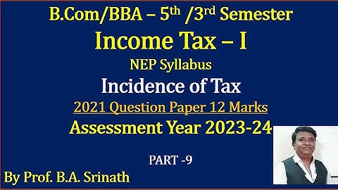 Income Tax 1 (A.Y 2023-24) Incidence of Tax - B.Com 2021 Question Paper 12 Marks By Srinath Sir