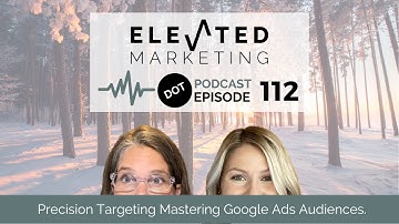 #112 Precision Targeting  Mastering Google Ads Audiences Video