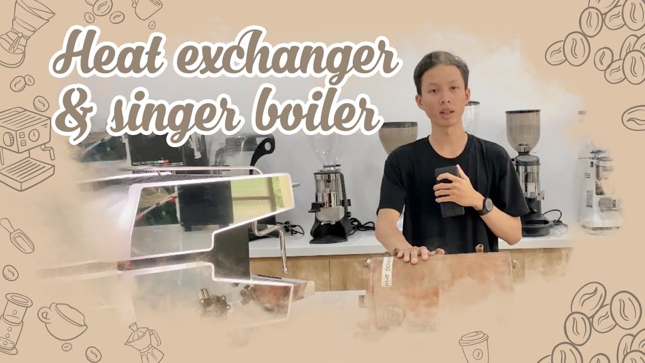 [Cafe Vlog cùng Vi] No.12 - HEAT EXCHANGER & SINGER BOILER - YouTube