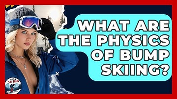 What Are The Physics Of Bump Skiing? - Ask A Ski Bum