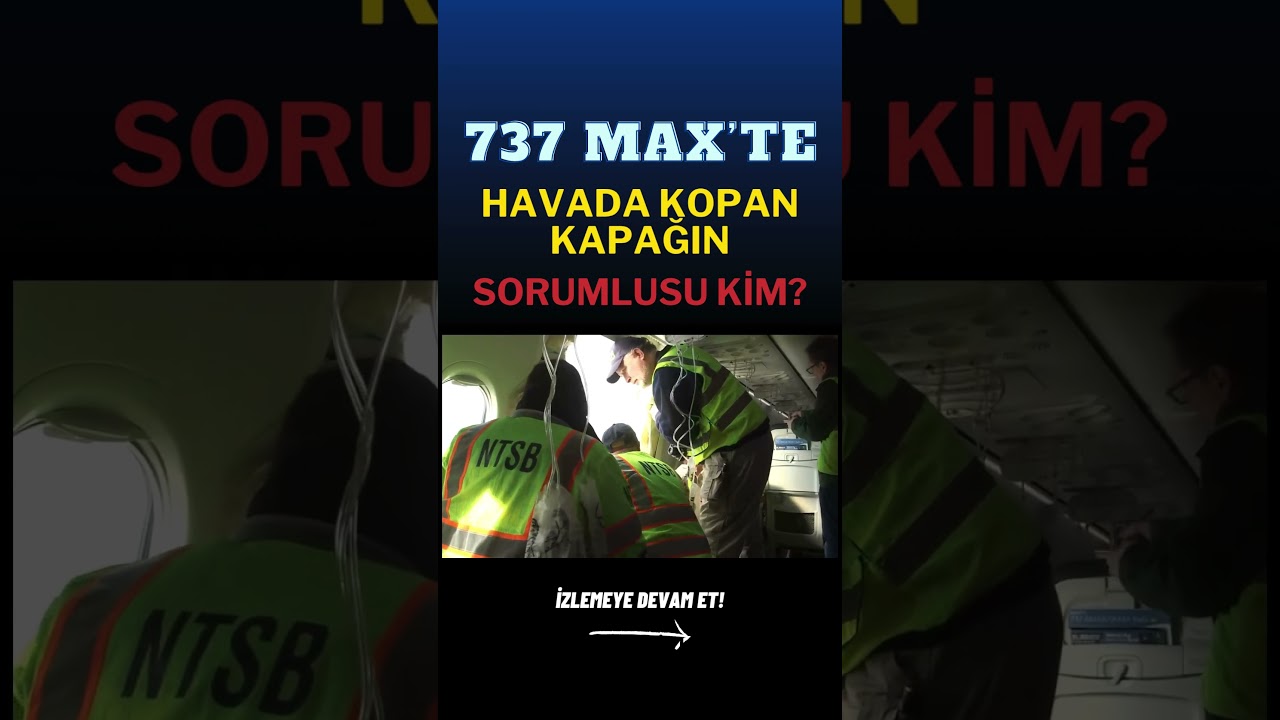 737 MAX'in Havada Kopan Kapısının Sorumlusu Kim?