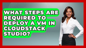 What Steps Are Required to Deploy a VM in CloudStack Studio? | Cloud Stack Studio News