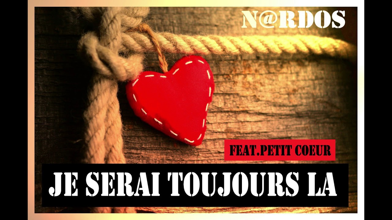 Je Serai Toujours Là Je serai toujours là - N@rdos - feat Petit coeur - YouTube