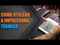 Como Utilizar a Impressora Térmica - Erick Lodetti