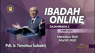 Pdt. Ir. Timotius Subekti - MENABUR ROH MURAH HATI - 05.05.2024 - IBADAH ONLINE GAJAHMADA 2