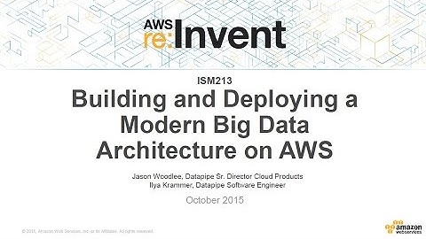 AWS re:Invent 2015 | (ISM213) Building and Deploying a Modern Big Data Architecture on AWS