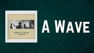 Kings Of Leon - A Wave (Lyrics)