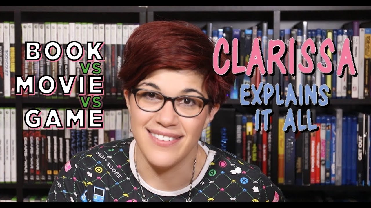 Book vs Movie vs Game -- Clarissa Explains It All
