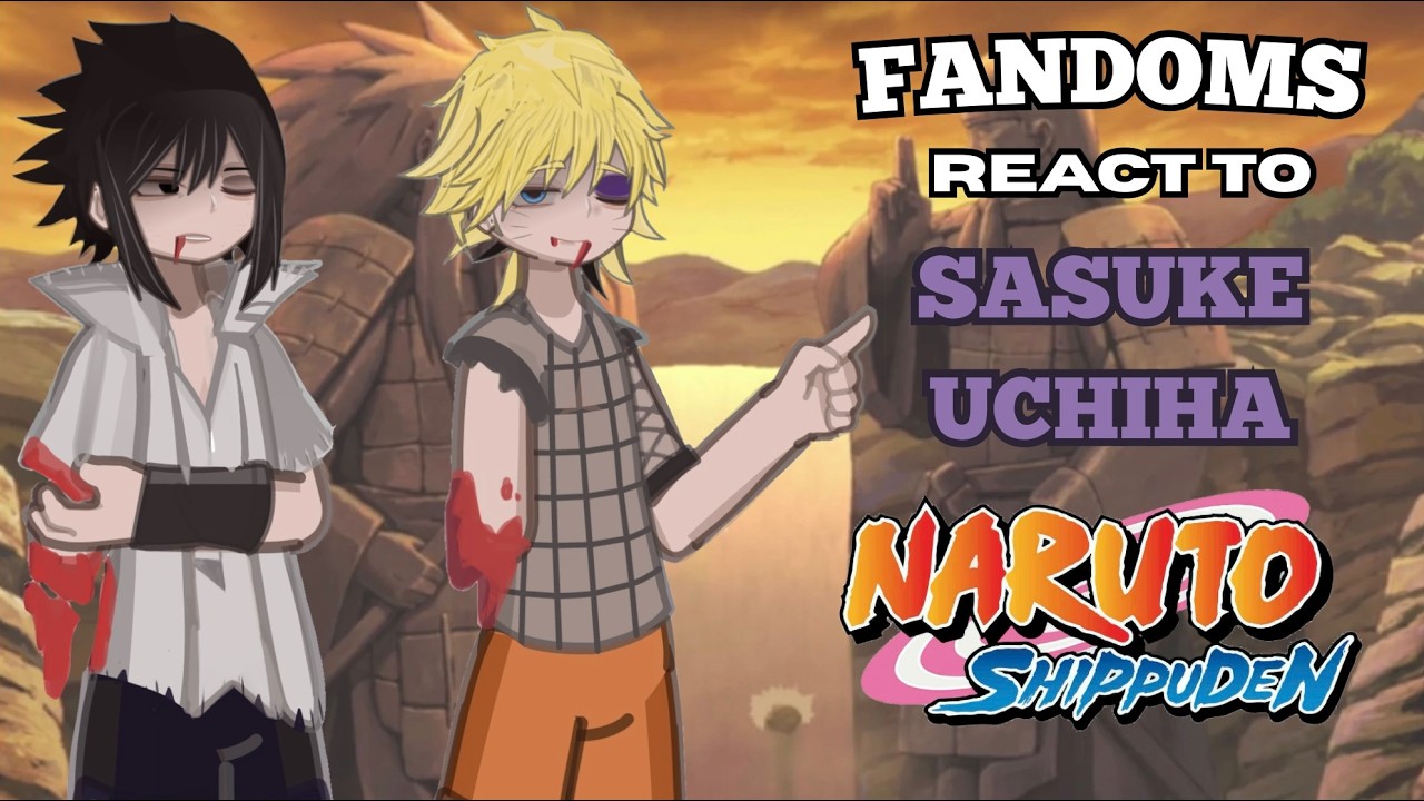 FANDOMS react to Sasuke Uchiha / (3/3) / NARUTO 🍥