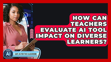 How Can Teachers Evaluate AI Tool Impact On Diverse Learners? - Safe AI for The Classroom