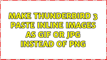 Make Thunderbird 3 paste inline images as GIF or JPG instead of PNG (4 Solutions!!)