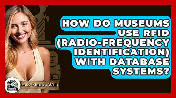 How Do Museums Use RFID (Radio-Frequency Identification) With Database Systems?