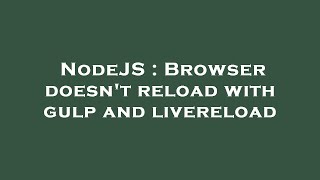 NodeJS : Browser doesn't reload with gulp and livereload