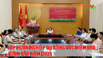 Hội nghị toàn quốc tập huấn nghiệp vụ công tác kiểm tra, giám sát năm 2025