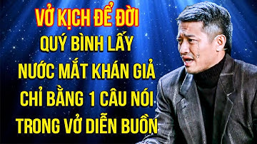 Cố NSUT Quý Bình LẤY NƯỚC MẮT khán giả CHỈ BẰNG 1 CÂU NÓI trong VỞ DIỄN BUỒN