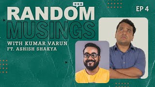 Random Musings Season 2 | Episode 4 ft. Ashish Shakya