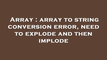 Array : array to string conversion error, need to explode and then implode