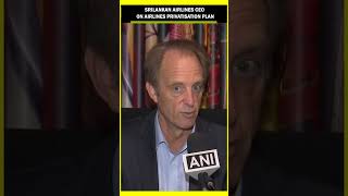 #infocus | Privatisation of Sri Lankan Airlines is Part of IMF Program, Says CEO Richard Nuttall