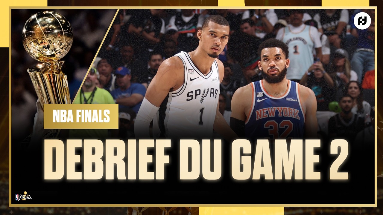 DEBRIEF DU GAME 2 / San Antonio Spurs - New York Knicks / NBA Finals 2026