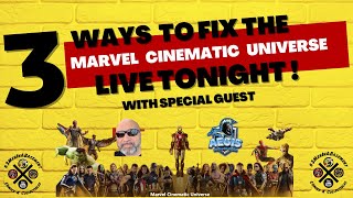 3 WAYS TO FIX THE MARVEL CINEMATIC  UNIVERSE LIVE