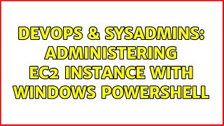Famous DevOps & SysAdmins: Administering EC2 instance with Windows Powershell (3 Solutions!!) Net Worth