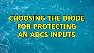 Choosing the diode for protecting an ADCs inputs (3 Solutions!!)