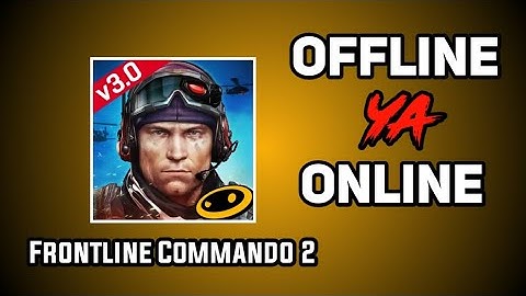 Frontline Commando 2 game offline ya online ||