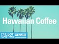 HAWAIIAN COFFEE: Relaxing Guitar Music - Background music For Study, Work