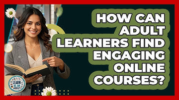 How Can Adult Learners Find Engaging Online Courses? - Learn As An Adult