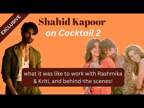 Exclusive interview: Shahid Kapoor on 'Cocktail 2' & working with Kriti and Rashmika
