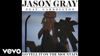 Jason Gray - Go Tell It On The Mountain (Audio) ft. Carrollton chords