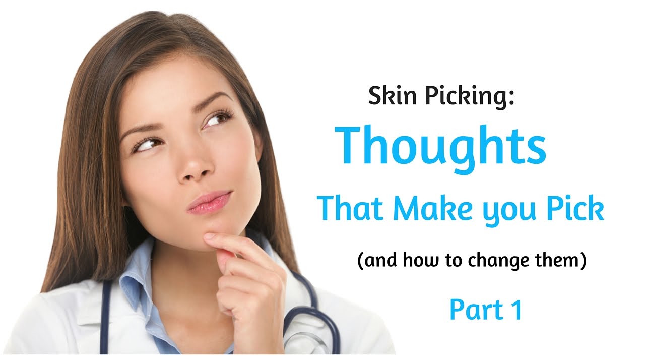 Skin Picking: Thoughts that Make You Pick and How to Change Them (Part 1)