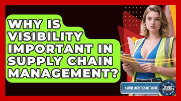 Why Is Visibility Important in Supply Chain Management? | Smart Logistics Network News