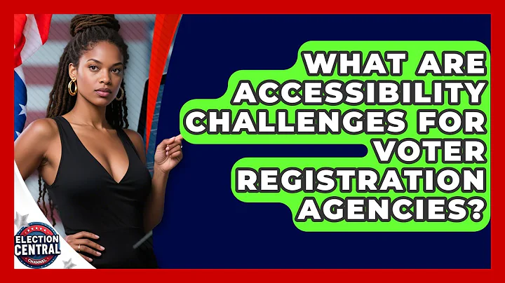 What Are Accessibility Challenges For Voter Registration Agencies? - Election Central Channel