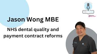 Jason Wong discusses NHS Dental Quality and Payment Contract Reforms
