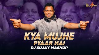Kya Mujhe Pyar Hai | DJ Sujay | Mashup | Shiny Ahuja | Kangna Ranaut