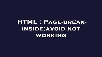 HTML : Page-break-inside:avoid not working