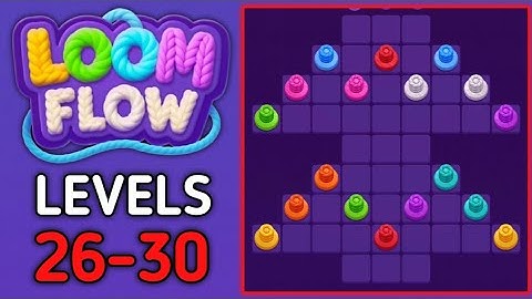 Loom Flow Levels 26 27 28 29 30 Gameplay Walkthrough